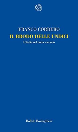Il brodo delle undici: l'Italia nel nodo scorsoio - Franco Cordero