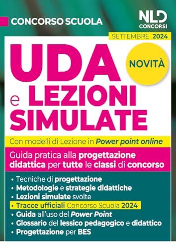 UDA e lezioni simulate. Guida pratica alla progettazione didattica per tutte le classi di concorso. Con lezioni in power point e tracce ufficiali del concorso svolte. Con estensioni online