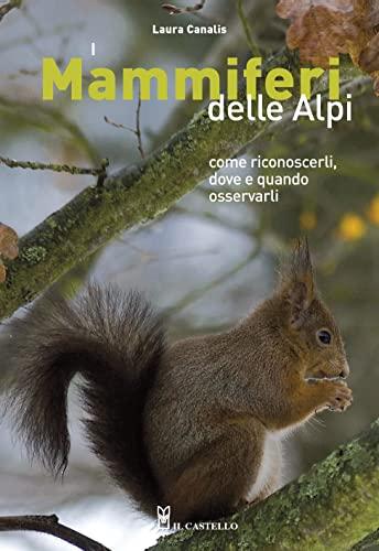 I mammiferi delle Alpi. Come riconoscerli, dove e quando osservarli