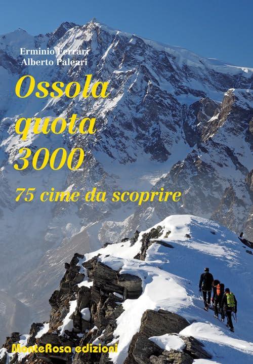 Ossola Quota 3000. 75 Cime da Scoprire