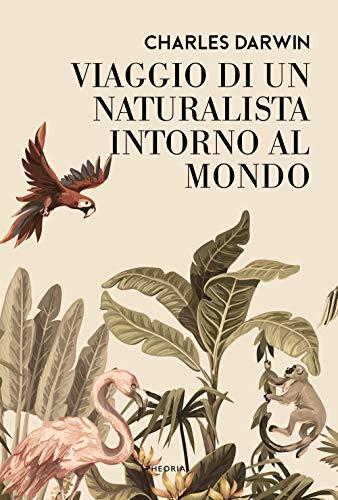 Viaggio di un naturalista intorno al mondo - Charles Darwin