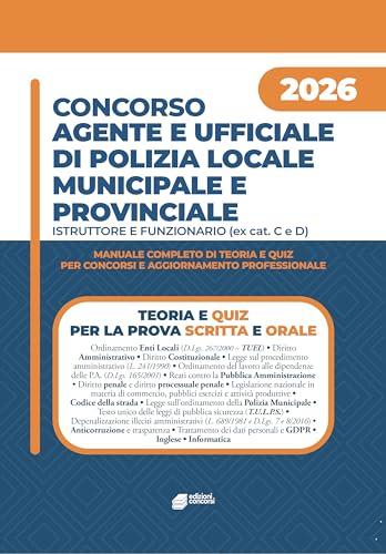 Concorso Agente e ufficiale di Polizia locale e municipale - Istruttore e funzionario: Teoria, esercitazioni e quiz per superare le prove concorsuali di Agente di Polizia Locale