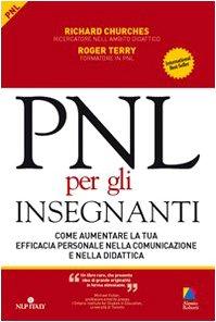 PNL per gli Insegnanti: Come Aumentare la Tua Efficacia Personale nella Comunicazione e nella Didattica