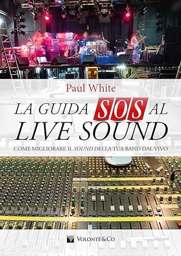 La Guida SOS al Live Sound: Come migliorare il sound della tua band dal vivo