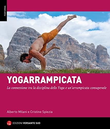 Yogarrampicata: La connessione tra la disciplina dello Yoga e un'arrampicata consapevole