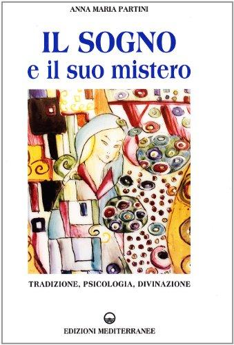 Il sogno e il suo mistero. Tradizione, psicologia, divinazione
