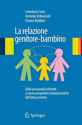 La relazione genitore-bambino: Dalla psicoanalisi infantile a nuove prospettive evoluzionistiche dell'attaccamento (Italian Edition)
