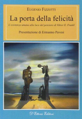 La porta della felicità. L'esistenza umana alla luce del pensiero di Viktor E. Frankl