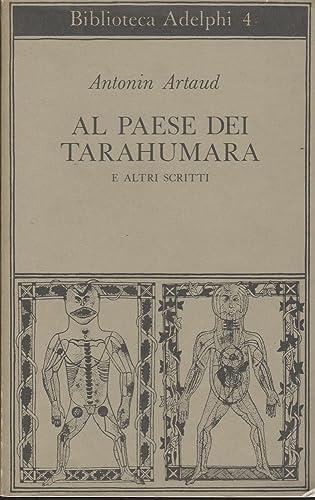 Al paese dei Tarahumara e altri scritti