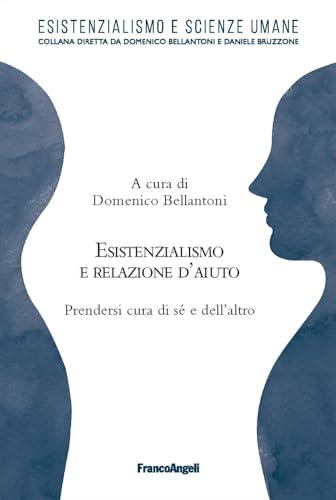 Esistenzialismo e relazione d'aiuto. Prendersi cura di sé e dell'altro