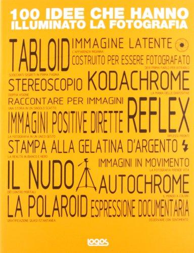 100 idee che hanno illuminato la fotografia
