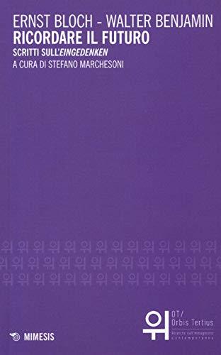 Ricordare il futuro. Scritti sull'«Eingedenken»