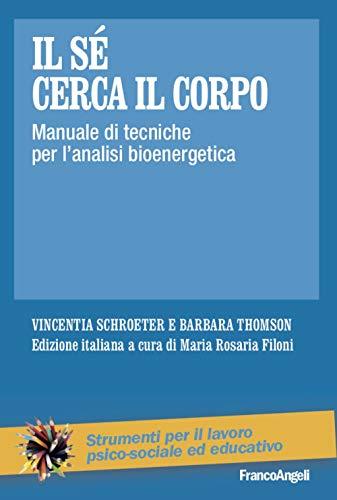 Il sé cerca il corpo. Manuale di tecniche per l’analisi bioenergetica