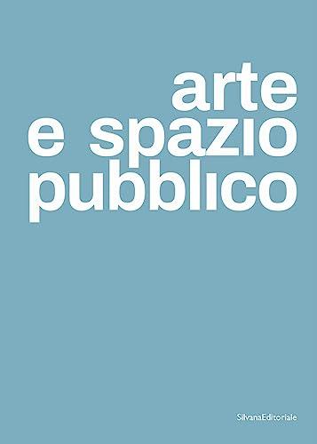 Arte e spazio pubblico - Silvana Editoriale