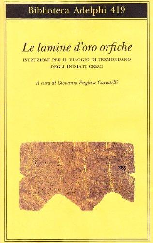 Le lamine d'oro orfiche. Istruzioni per il viaggio oltremondano degli iniziati greci