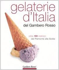 Gelaterie d'Italia del Gambero Rosso. Ediz. illustrata
