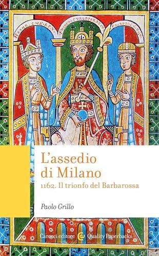L'assedio di Milano. 1162. Il trionfo del Barbarossa