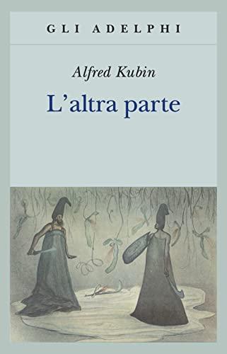 L'altra parte. Un romanzo fantastico - Alfred Kubin