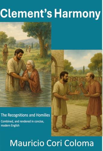 Clement's Harmony: The Recognitions and Homilies, combined and rendered in concise, modern English (English Edition)