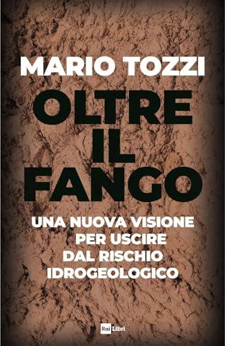 Oltre il fango. Una nuova visione per uscire dal rischio idrogeologico
