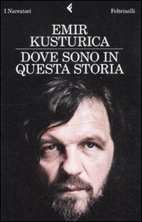 Dove sono in questa storia - Emir Kusturica