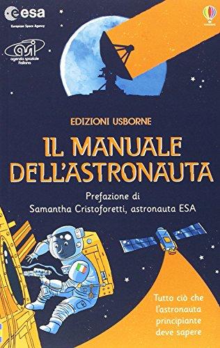 Il manuale dell'astronauta. Ediz. illustrata