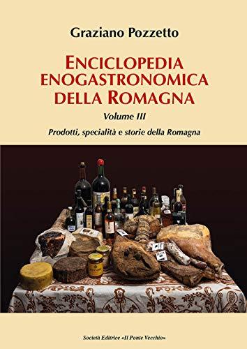 Enciclopedia gastronomica della Romagna. Prodotti, specialità e storie della Romagna (Vol. 3)