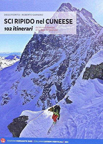 Sci ripido nel cuneese. 102 itinerari dal Monte Oronaye al gruppo del Monviso