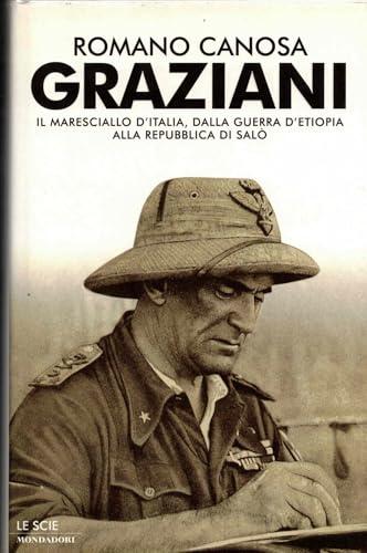 Graziani. Il maresciallo d'Italia, dalla guerra d'Etiopia alla Repubblica di Salò