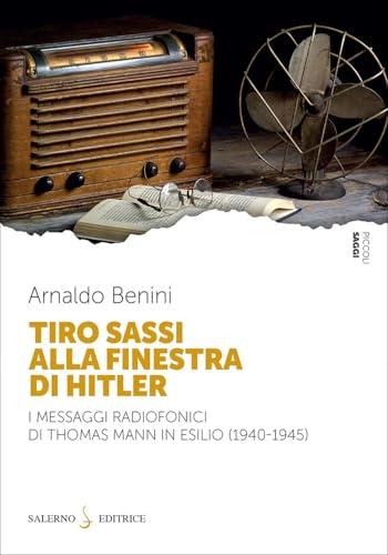 Tiro sassi alla finestra di Hitler. I messaggi radiofonici di Thomas Mann in esilio (1940-1945)