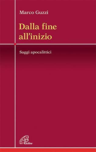 Dalla fine all'inizio: Saggi apocalittici di Marco Guzzi