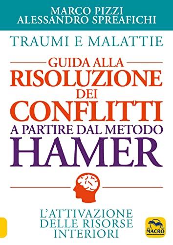 Traumi e malattie. Guida alla risoluzione dei conflitti a partire dal metodo Hamer