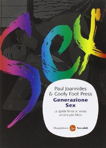 Generazione Sex. La guida felice al sesso ancora più felice