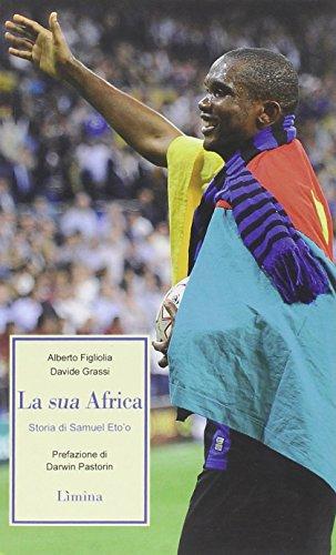 La sua Africa. Storia di Samuel Eto'o
