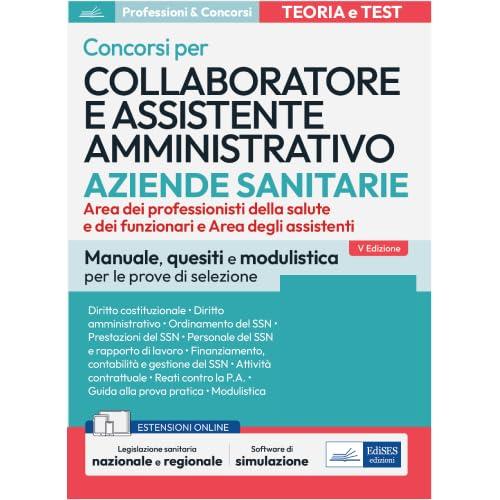 Concorsi per Collaboratore e Assistente Amministrativo nelle Aziende Sanitarie: Manuale, Quesiti e Modulistica per Tutte le Prove di Selezione