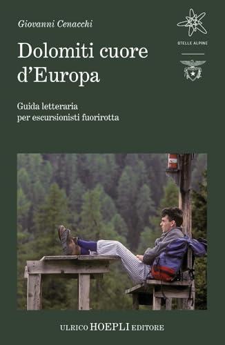 Dolomiti cuore d’Europa: Guida letteraria per escursionisti fuorirotta