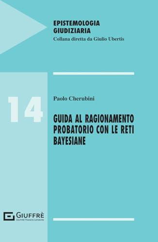 Guida al ragionamento probatorio con le reti bayesiane
