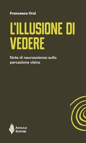 L’illusione di vedere: Note di neuroscienza sulla percezione visiva