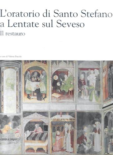 L'oratorio di Santo Stefano a Lentate sul Seveso. Il restauro. Ediz. illustrata