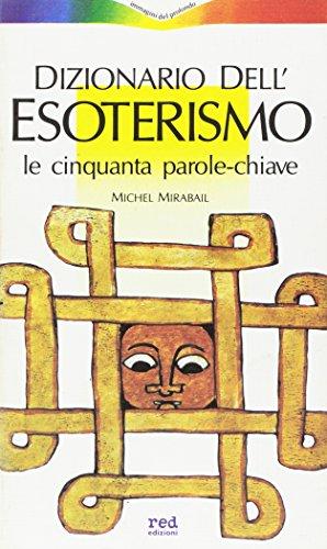 Dizionario dell' esoterismo. Le cinquanta parole chiave