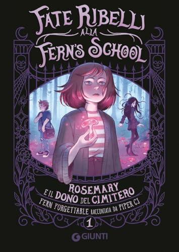 Rosemary e il dono del cimitero. Fate ribelli alla Fern's School (Vol. 1)