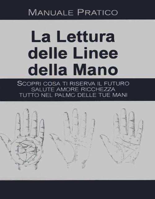 La lettura delle linee della mano. Manuale pratico