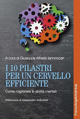 I 10 pilastri per un cervello efficiente: Come migliorare le abilità mentali