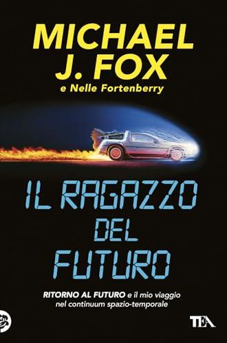 Il ragazzo del futuro. Ritorno al futuro e il mio viaggio nel continuum spazio-temporale