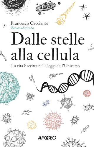 Dalle stelle alla cellula: La vita è scritta nelle leggi dell'Universo