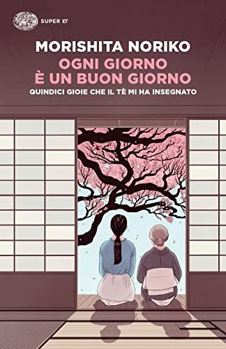 Ogni giorno è un buon giorno. Quindici gioie che il tè mi ha insegnato