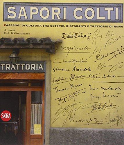 Sapori colti. Passaggi di cultura, tra osterie, ristoranti e trattorie di Roma. Ediz. illustrata