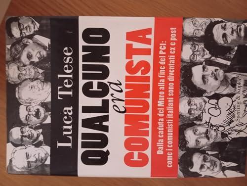 Qualcuno era comunista. Dalla caduta del Muro alla fine del PCI: come i comunisti italiani sono diventati ex e post