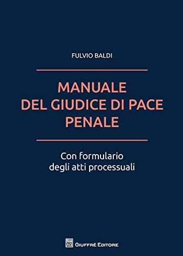 Manuale Del Giudice Di Pace Penale Con Formulario Atti Processuali