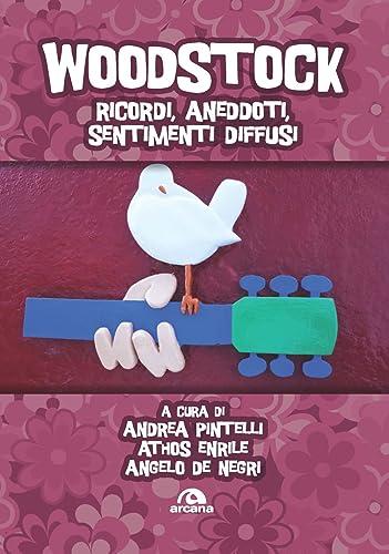 Woodstock. Ricordi, aneddoti, sentimenti diffusi